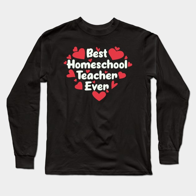 Best Homeschool Teacher Ever Long Sleeve T-Shirt by Ebhar